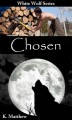 Chosen (White Wolf, #1) - K. Matthew