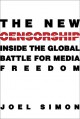 The New Censorship: Inside the Global Battle for Media Freedom (Columbia Journalism Review Books) - Joel Simon