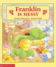 Franklin Is Messy - Paulette Bourgeois, Brenda Clark