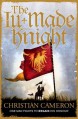 The Ill-Made Knight - Christian Cameron