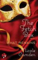 The Fetish Box, Part Three: What Remains - Nicole Camden