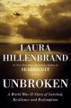 Unbroken: A World War II Story Of Survival, Resilience, And Redemption - Laura Hillenbrand