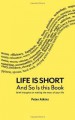 Life Is Short And So Is This Book - Peter Atkins