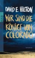 Wir sind die Könige von Colorado - David E. Hilton