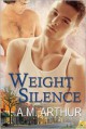 Weight of Silence - A.M. Arthur