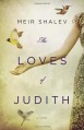 The Loves of Judith: A Novel - Meir Shalev