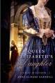 Queen Elizabeth's Daughter: A Novel of Elizabeth I - Anne Clinard Barnhill