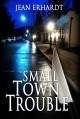 Small Town Trouble - Jean Erhardt