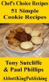 51 Simple Cookie Recipes (Chef's Choice Recipes) - Paul Phillips, Tony Sutcliffe