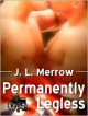 Permanently Legless - J.L. Merrow