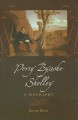 Percy Bysshe Shelley: A Biography - James Bieri