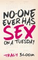 No-One Ever Has Sex On A Tuesday - Tracy Bloom