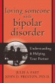 Loving Someone with Bipolar Disorder: Understanding and Helping Your Partner - Julie A. Fast, John D. Preston