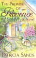 The Promise of Provence: A Novel - Patricia Sands