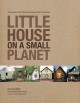 Little House on a Small Planet: Simple Homes, Cozy Retreats, and Energy Efficient Possibilities - Shay Salomon, Nigel Valdez, Frances Moore Lappé