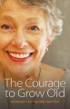 The Courage to Grow Old - by Barbara Cawthorne Crafton