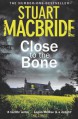 Close to the Bone - Stuart MacBride