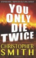 You Only Die Twice - Christopher Smith