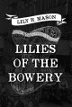 Lilies of the Bowery - Lily R. Mason