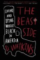 The Beast Side: Living (and Dying) While Black in America - D. Watkins, David Talbot