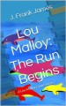 Lou Malloy: The Run Begins (A Lou Malloy Crime Series) - J. Frank James