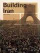 Building Iran: Modernism, Architecture, And National Heritage Under The Pahlavi Monarchs - Talinn Grigor