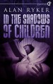 In the Shadows of Children - Alan Ryker