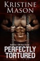 Perfectly Tortured: Book 3 C.O.R.E. Above the Law (C.O.R.E. Series) - Kristine Mason