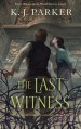 The Last Witness - K.J. Parker