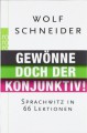 Gewönne doch der Konjunktiv! Sprachwitz in 66 Lektionen - Wolf Schneider