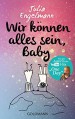 Wir können alles sein, Baby: Neue Poetry-Slam-Texte - Julia Engelmann