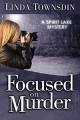 Focused on Murder: A Spirit Lake Mystery - Linda Townsdin