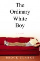 The Ordinary White Boy - Brock Clarke