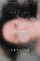 Friday Never Leaving by Wakefield, Vikki (2013) Hardcover - Vikki Wakefield