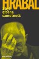 Zbyt głośna samotność - Piotr Godlewski, Bohumil Hrabal