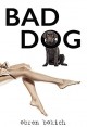 BAD DOG - Obren Bokich