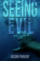 Seeing Evil - Jason Parent