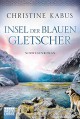 Insel der blauen Gletscher: Norwegenroman - Christine Kabus