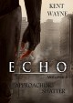 Echo Volume 1: Approaching Shatter - Kent Wayne