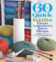 60 Quick Knits from America's Yarn Shops: Everyone's Favorite Projects in Cascade 220® and 220 Superwash® - The Editors of Sixth&Spring Books