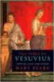 The Fires of Vesuvius: Pompeii Lost and Found - Mary Beard