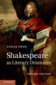 Shakespeare as Literary Dramatist - Lukas Erne