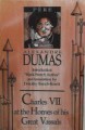 Charles VII at the Homes of His Great Vassals - Alexandre Dumas