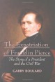 The Expatriation of Franklin Pierce: The Story of a President and the Civil War - Garry Boulard