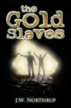 The Gold Slaves - J W Northrup