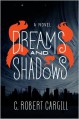 Dreams and Shadows - C. Robert Cargill