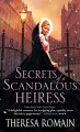 Secrets of a Scandalous Heiress - Theresa Romain