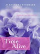 Time Alive: Celebrate Your Life Every Day - Alexandra Stoddard