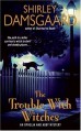 The Trouble With Witches - Shirley Damsgaard