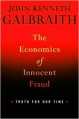 The Economics of Innocent Fraud: Truth for Our Time - John Kenneth Galbraith